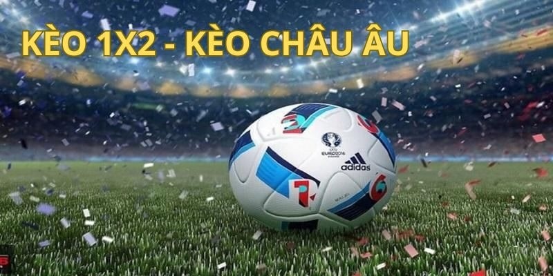 Đôi nét tìm hiểu khái quát về kèo châu Âu